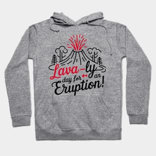 Lava-ly day for eruption, Funny Volcano Hoodie